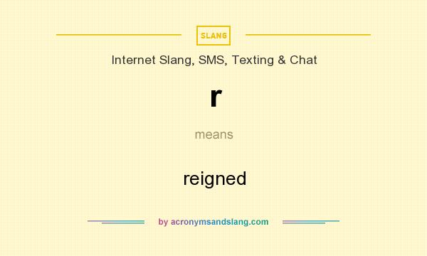 What does r mean? It stands for reigned