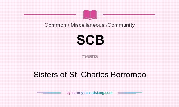 What does SCB mean? It stands for Sisters of St. Charles Borromeo
