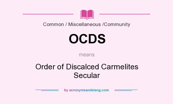 What does OCDS mean? It stands for Order of Discalced Carmelites Secular