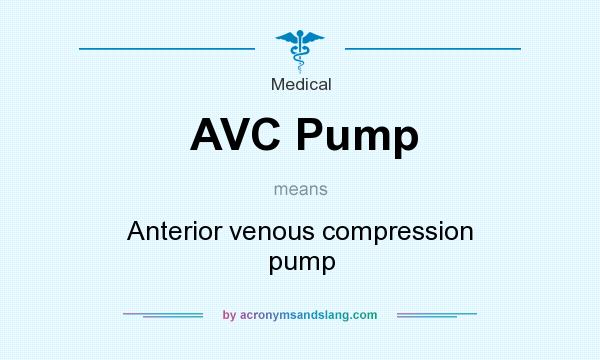 What does AVC Pump mean? It stands for Anterior venous compression pump
