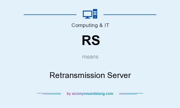 What does RS mean? It stands for Retransmission Server