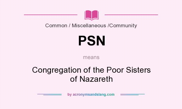 What does PSN mean? It stands for Congregation of the Poor Sisters of Nazareth