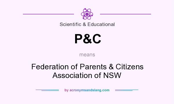 What does P&C mean? It stands for Federation of Parents & Citizens Association of NSW