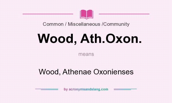 What does Wood, Ath.Oxon. mean? It stands for Wood, Athenae Oxonienses