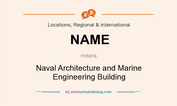 What does NAME mean? It stands for Naval Architecture and Marine Engineering Building
