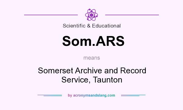 What does Som.ARS mean? It stands for Somerset Archive and Record Service, Taunton