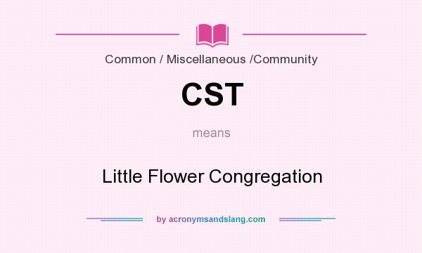 What does CST mean? It stands for Little Flower Congregation