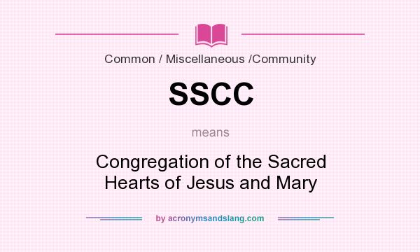 What does SSCC mean? It stands for Congregation of the Sacred Hearts of Jesus and Mary