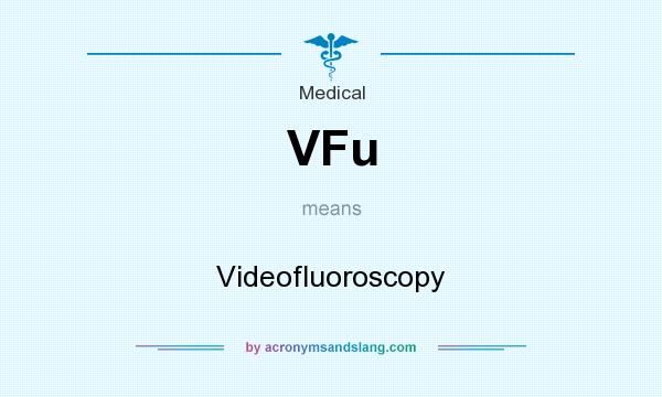 What does VFu mean? It stands for Videofluoroscopy