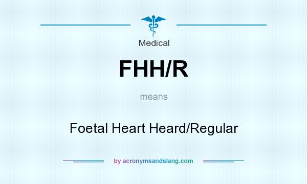 What does FHH/R mean? It stands for Foetal Heart Heard/Regular