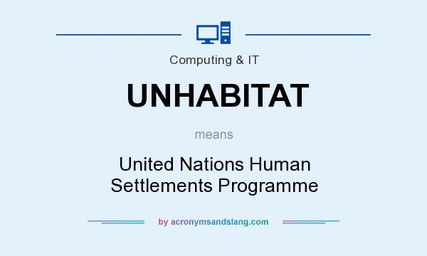 What does UNHABITAT mean? It stands for United Nations Human Settlements Programme