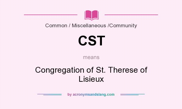 What does CST mean? It stands for Congregation of St. Therese of Lisieux