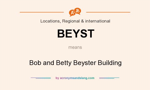 What does BEYST mean? It stands for Bob and Betty Beyster Building