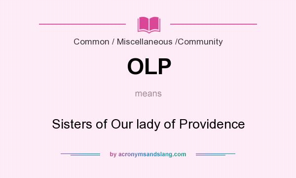 What does OLP mean? It stands for Sisters of Our lady of Providence