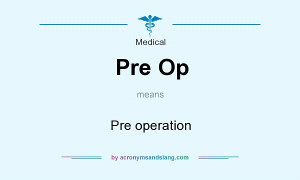 What does Pre Op mean? It stands for Pre operation