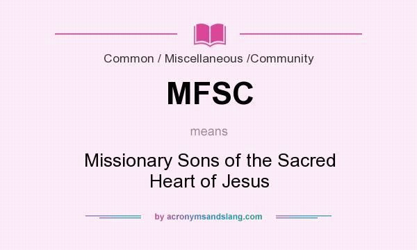 What does MFSC mean? It stands for Missionary Sons of the Sacred Heart of Jesus