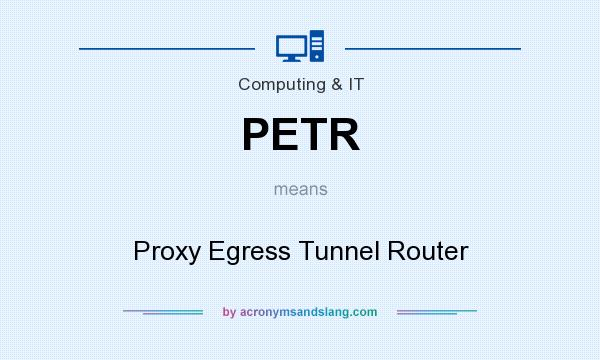 What does PETR mean? It stands for Proxy Egress Tunnel Router