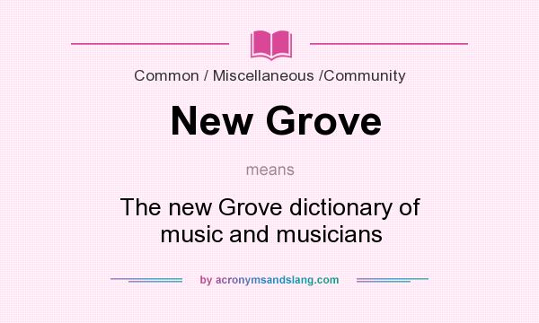 What does New Grove mean? It stands for The new Grove dictionary of music and musicians