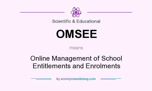 What does OMSEE mean? It stands for Online Management of School Entitlements and Enrolments