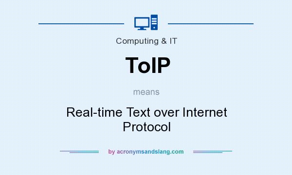 What does ToIP mean? It stands for Real-time Text over Internet Protocol
