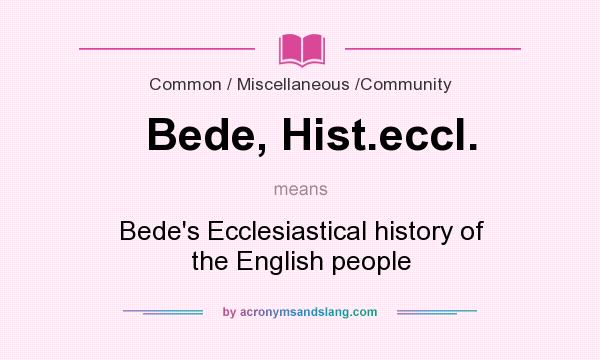 What does Bede, Hist.eccl. mean? It stands for Bede`s Ecclesiastical history of the English people