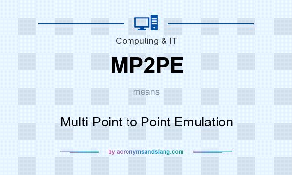 What does MP2PE mean? It stands for Multi-Point to Point Emulation