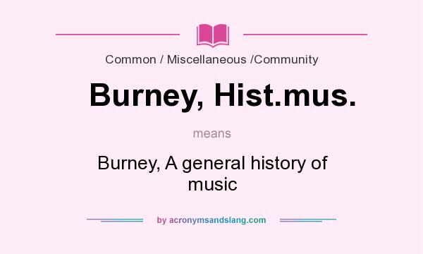 What does Burney, Hist.mus. mean? It stands for Burney, A general history of music