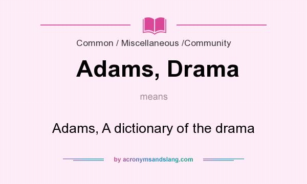 What does Adams, Drama mean? It stands for Adams, A dictionary of the drama
