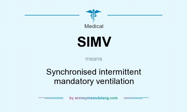 What does SIMV mean? It stands for Synchronised intermittent mandatory ventilation
