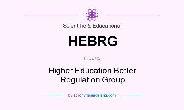 What does HEBRG mean? It stands for Higher Education Better Regulation Group