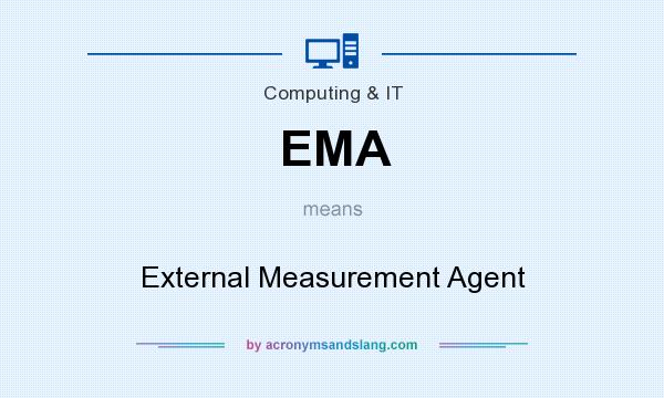 What does EMA mean? It stands for External Measurement Agent