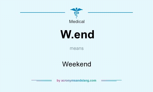 What does W.end mean? It stands for Weekend