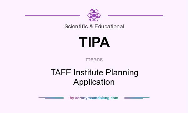 What does TIPA mean? It stands for TAFE Institute Planning Application