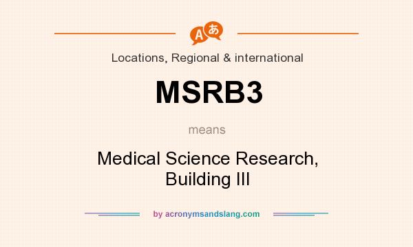 What does MSRB3 mean? It stands for Medical Science Research, Building III