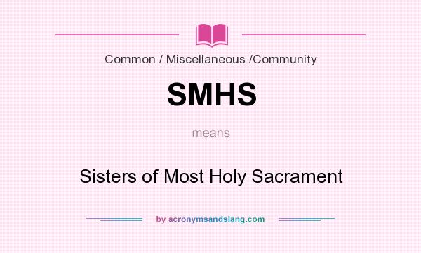 What does SMHS mean? It stands for Sisters of Most Holy Sacrament