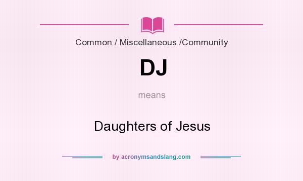 What does DJ mean? It stands for Daughters of Jesus