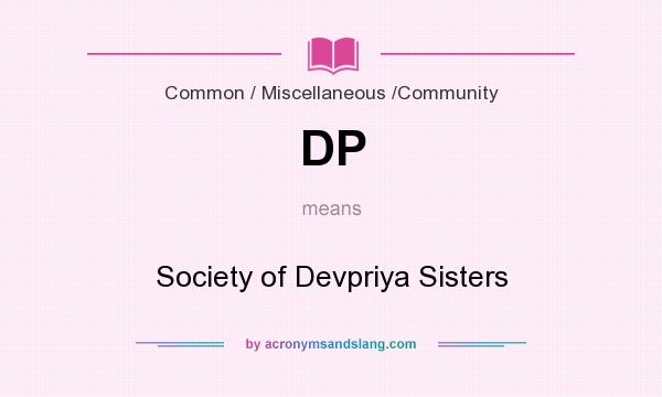 What does DP mean? It stands for Society of Devpriya Sisters