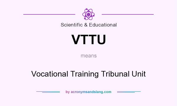 What does VTTU mean? It stands for Vocational Training Tribunal Unit