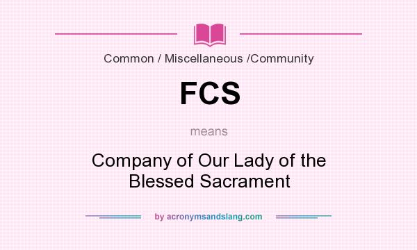 What does FCS mean? It stands for Company of Our Lady of the Blessed Sacrament