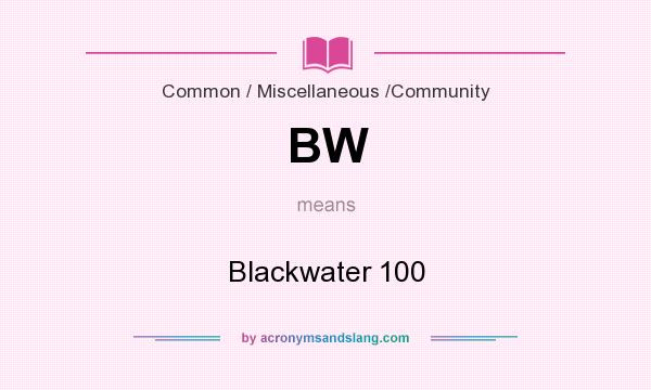 What does BW mean? It stands for Blackwater 100