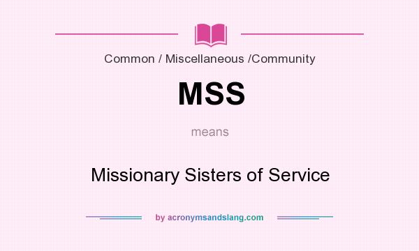 What does MSS mean? It stands for Missionary Sisters of Service