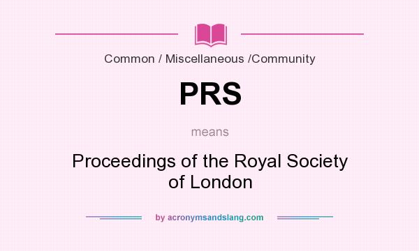 What does PRS mean? It stands for Proceedings of the Royal Society of London