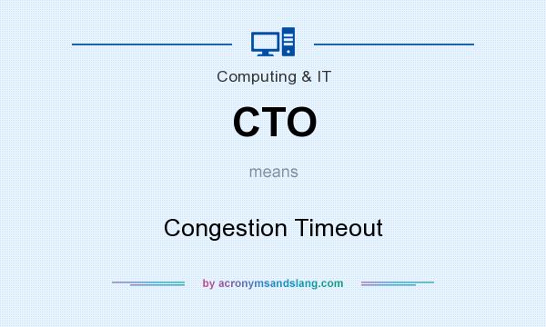 What does CTO mean? It stands for Congestion Timeout