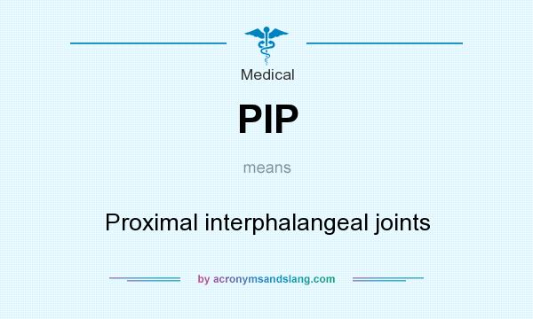 What does PIP mean? It stands for Proximal interphalangeal joints