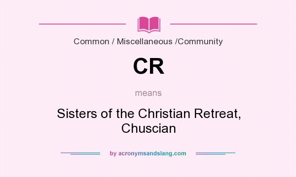 What does CR mean? It stands for Sisters of the Christian Retreat, Chuscian
