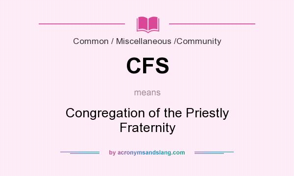 What does CFS mean? It stands for Congregation of the Priestly Fraternity