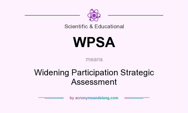 What does WPSA mean? It stands for Widening Participation Strategic Assessment
