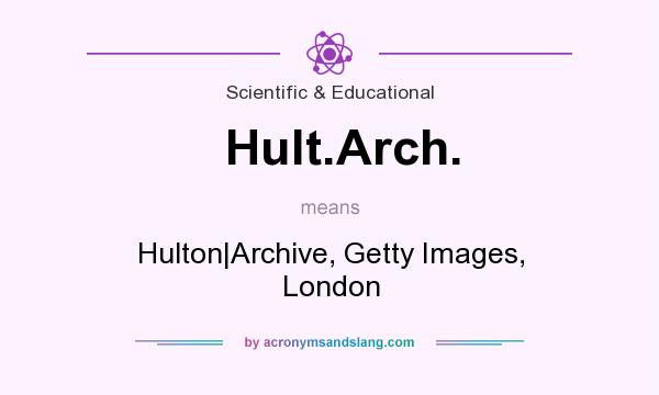 What does Hult.Arch. mean? It stands for Hulton|Archive, Getty Images, London