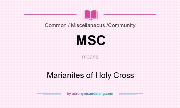 What does MSC mean? It stands for Marianites of Holy Cross
