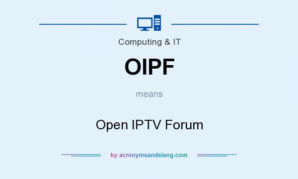 What does OIPF mean? It stands for Open IPTV Forum